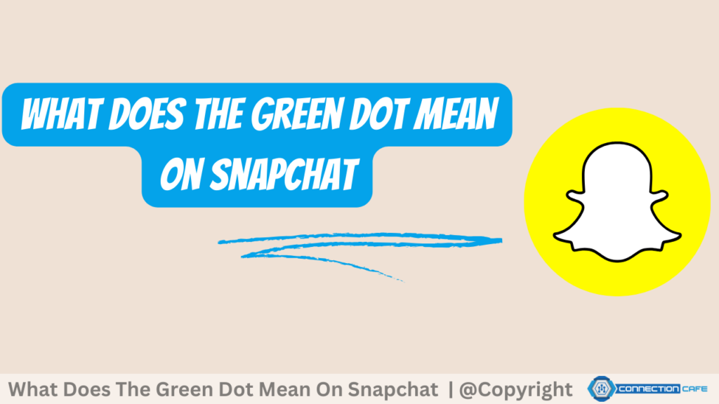 What Does The Green Dot Mean On Snapchat